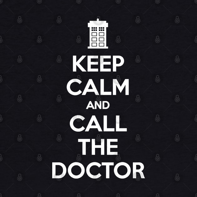 KEEP CALM AND CALL THE DOCTOR by thatotherartist